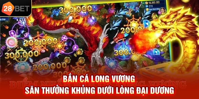 Bắn cá long vương săn thưởng khủng dưới lòng đại dương