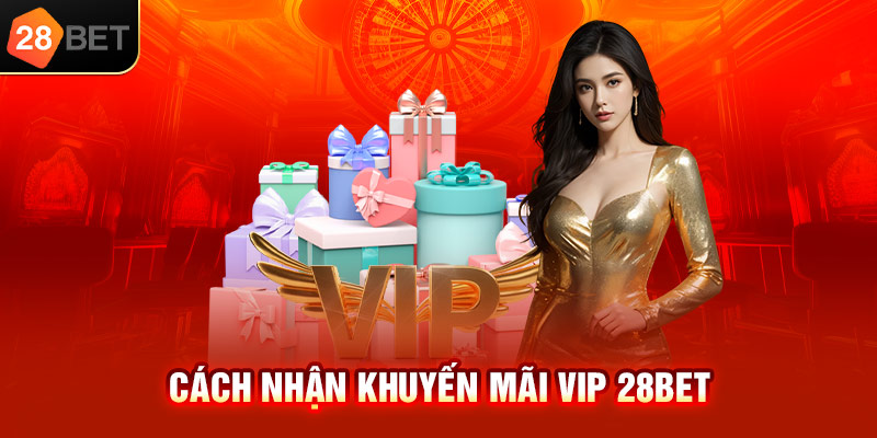 Cách nhận khuyến mãi VIP 28bet