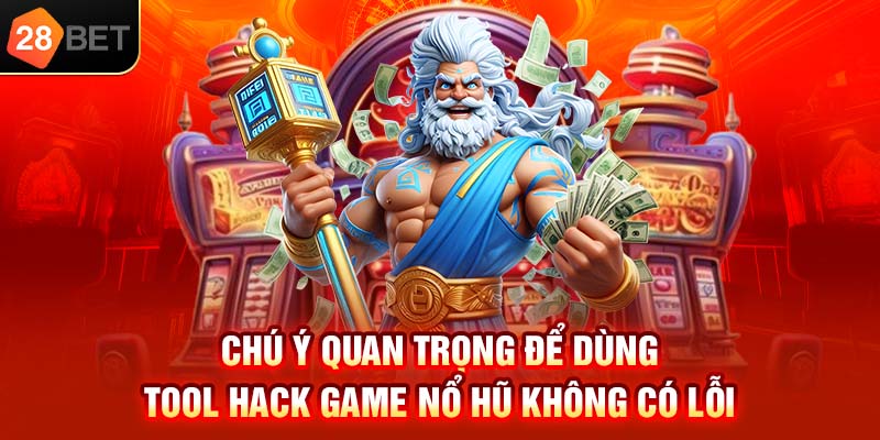 Chú ý quan trọng để dùng tool hack game nổ hũ không có lỗi