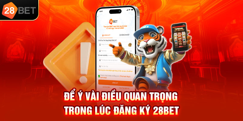 Để ý vài điều quan trọng trong lúc đăng ký 28bet