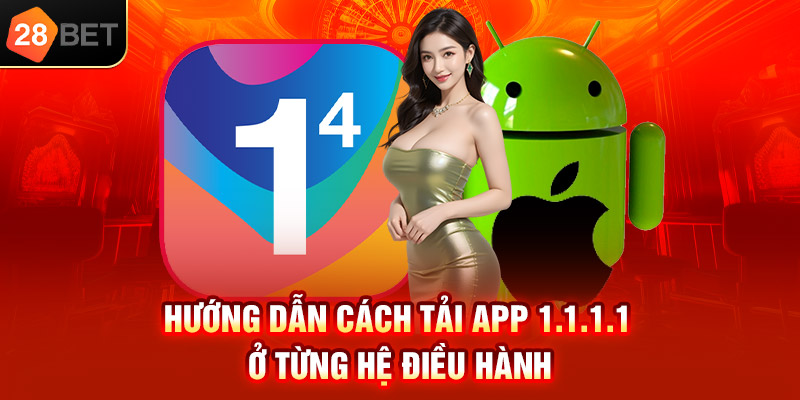 Hướng dẫn cách tải app 1.1.1.1 ở từng hệ điều hành