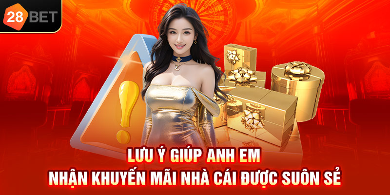Lưu ý giúp anh em nhận khuyến mãi nhà cái được suôn sẻ