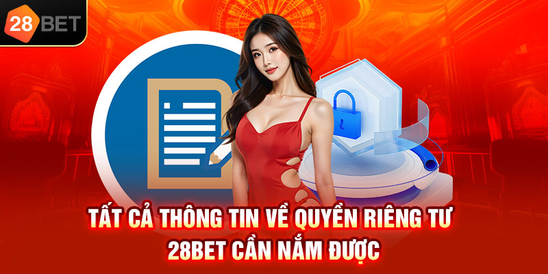 Tất cả thông tin về quyền riêng tư 28bet cần nắm được