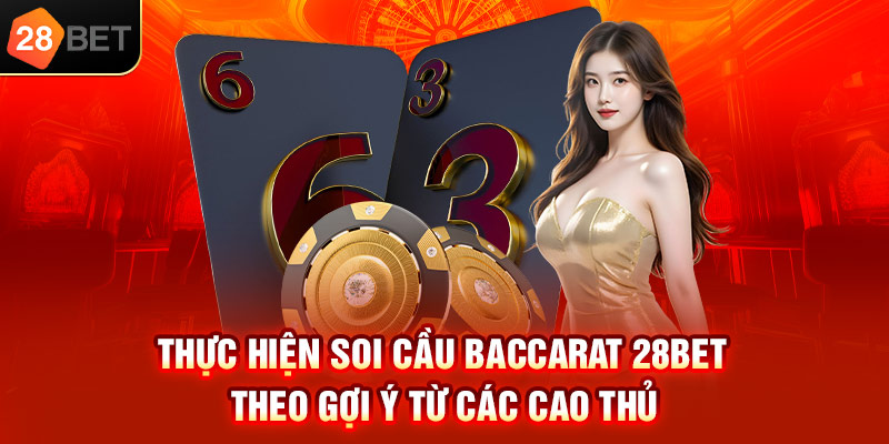 Thực hiện soi cầu Baccarat 28bet theo gợi ý từ các cao thủ