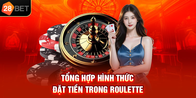 Tổng hợp hình thức đặt tiền trong Roulette