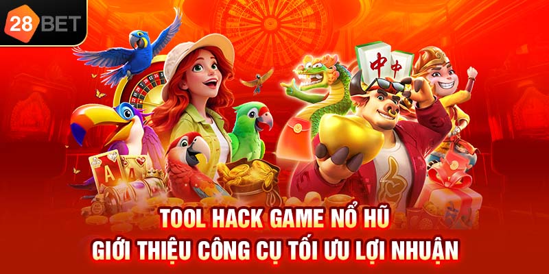Tool hack game nổ hũ giới thiệu công cụ tối ưu lợi nhuận
